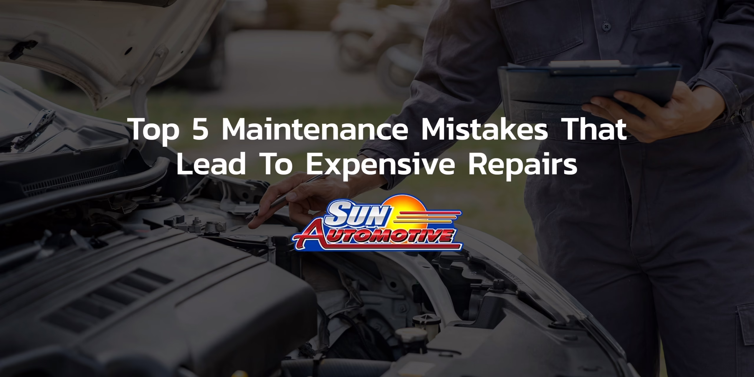 Top 5 Maintenance Mistakes That Lead to Expensive Repairs